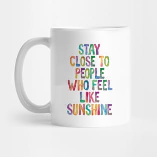 Stay Close to People Who Feel Like Sunshine Mug